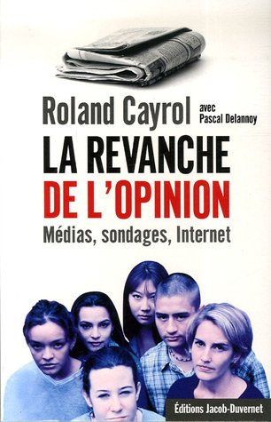 La revanche de l'opinion : médias, sondages, Internet