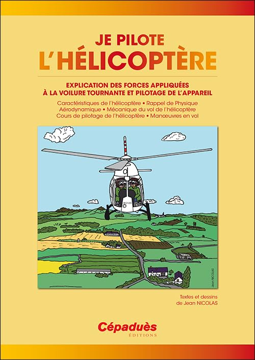 Je pilote l'hélicoptère : explication des forces appliquées à la voilure tournante et pilotage de l'