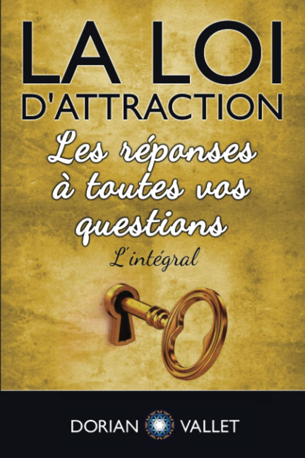 La loi d'attraction : Les reponses a toutes vos questions - L'integral