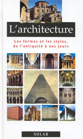 L'architecture : les formes et les styles, de l'Antiquité à nos jours
