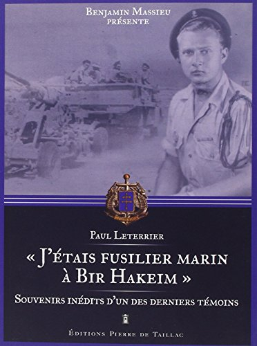 J'étais fusilier marin à Bir Hakeim : souvenirs inédits d'un des derniers témoins