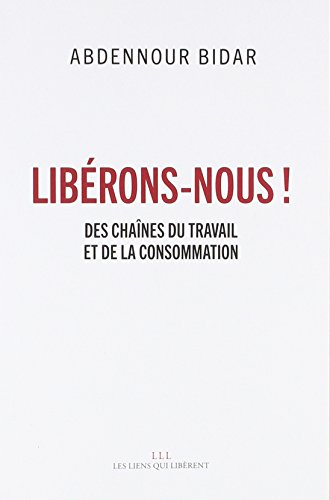 libérons-nous ! : des chaînes du travail et de la consommation