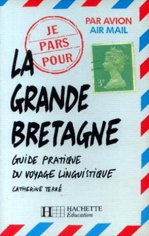 je pars pour la grande-bretagne : guide pratique du voyage linguistique
