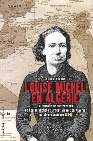 louise michel en algérie : la tournée de conférences de louise michel et ernest girault en algérie (