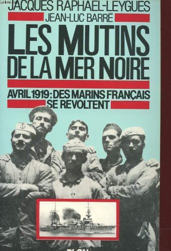 Les Mutins de la mer noire : Avril 1919: des marins français se révoltent