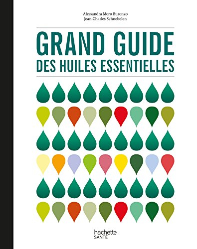 Grand guide des huiles essentielles : santé, beauté, bien-être