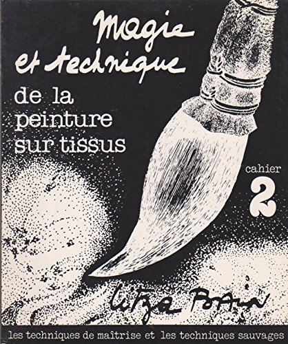Magie et technique de la peinture sur tissus : 02 : Techniques de maitrise, techniques sauvages