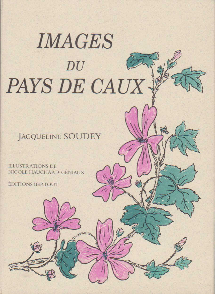 Images du pays de Caux : plantes merveilleuses, voyage au pays de mon enfance