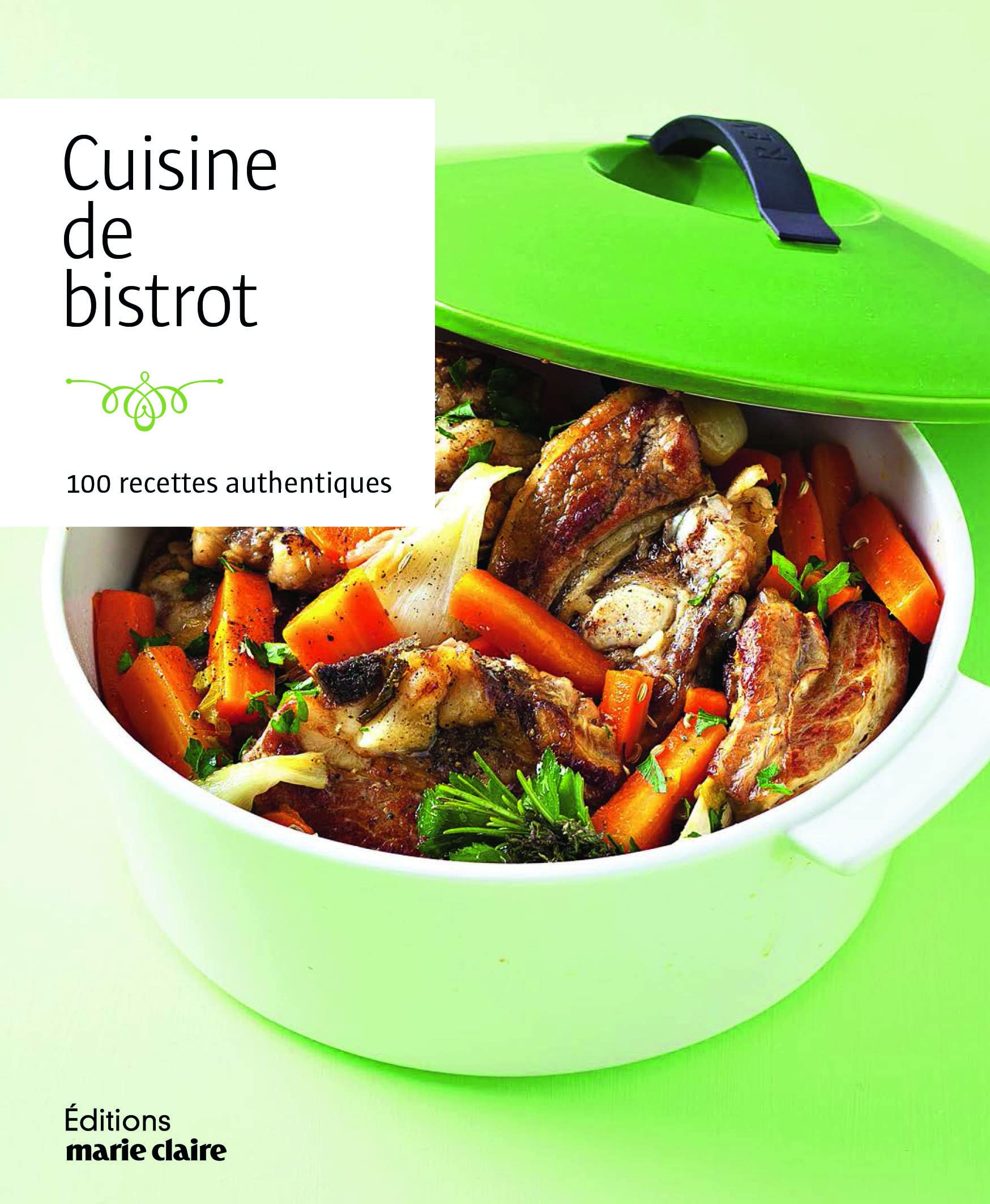 Cuisine de bistrot : 100 recettes authentiques