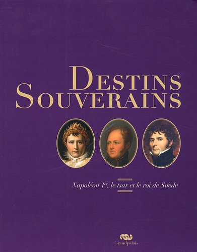 Destins souverains : Napoléon Ier, le Tsar et le roi de Suède