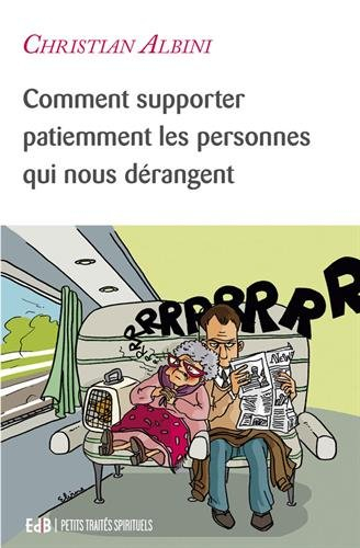 comment supporter patiemment les personnes qui nous dérangent