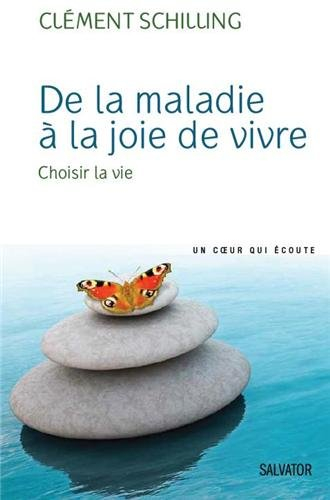 De la maladie à la joie de vivre : choisir la vie