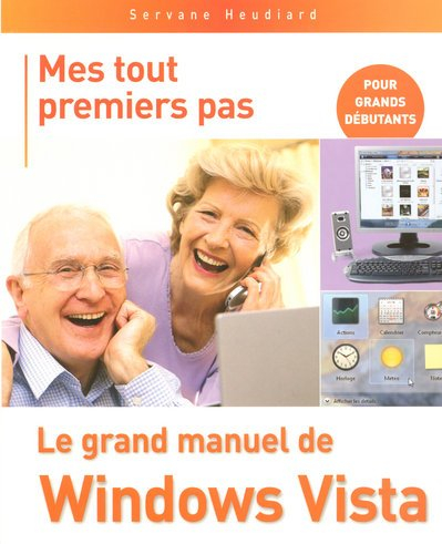 Mes tout premiers pas : le grand manuel de Windows Vista : pour grands débutants