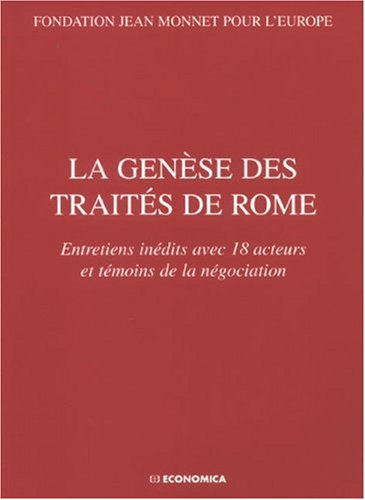 La genèse des traités de Rome : entretiens inédits avec 18 acteurs et témoins de la négociation