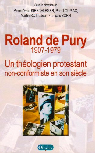 Roland De Pury, 1907-1979 : un théologien protestant non conformiste en son siècle