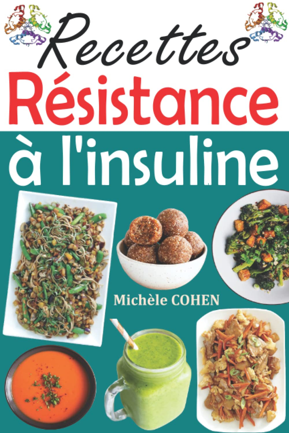 Recettes résistance à l'insuline: Délicieuses recettes pour vous mettre sur la voie d'une alimentati