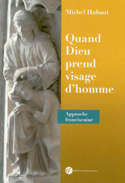 Quand Dieu prend visage d'homme : approche franciscaine
