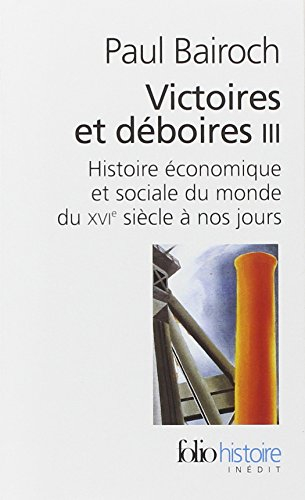 Victoires et déboires : histoire économique et sociale du monde du XVIe siècle à nos jours. Vol. 3