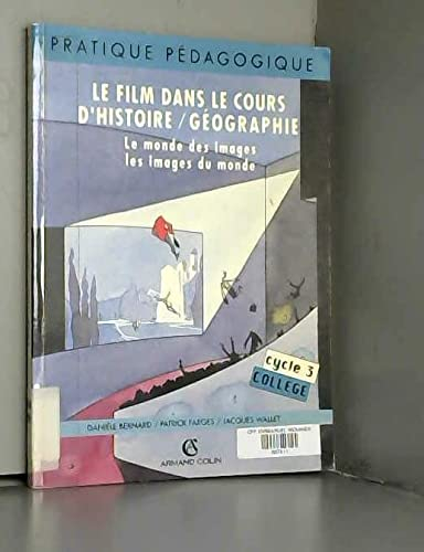 Le film dans les cours d'histoire-géographie : le monde des images, les images du monde : collège