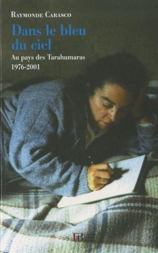 dans le bleu du ciel : au pays des tarahumaras (1976-2001)