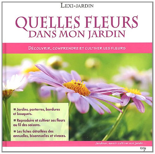 Quelles fleurs dans mon jardin : découvrir, comprendre et cultiver les fleurs