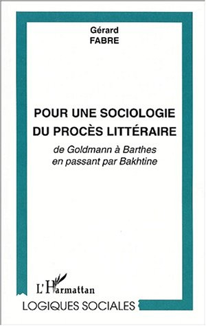 Pour une sociologie du procès littéraire : de Goldmann à Barthes en passant par Bakhtine