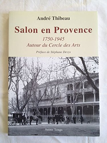 Salon en Provence, 1750-1945 : autour du Cercle des arts