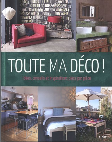Toute ma déco ! : idées, conseils et inspirations pièce par pièce