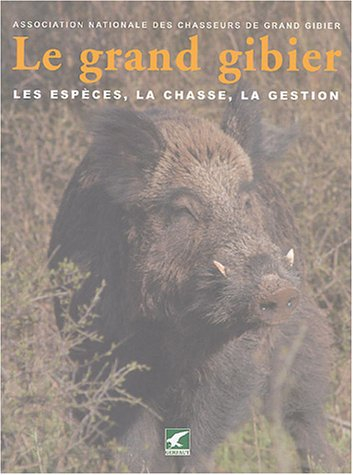 Le grand gibier : les espèces, la chasse, la gestion