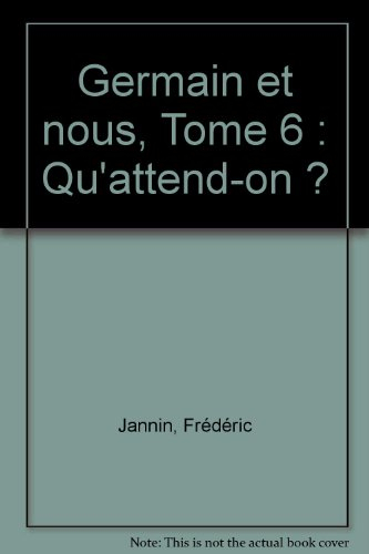 Germain et nous.... Vol. 6. Qu'attend-on ?