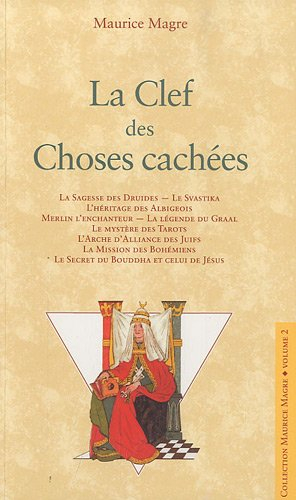 La clef des choses cachées : la sagesse des druides, le svastika, l'héritage des Albigeois...