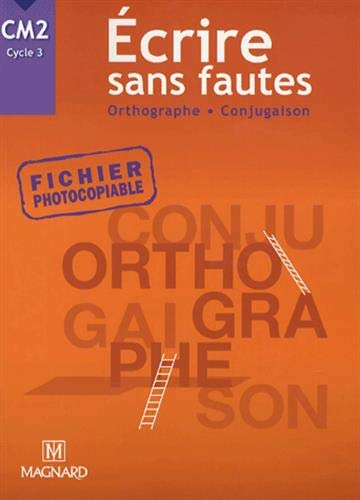 Ecrire sans fautes, orthographe, conjugaison, CM2 cycle 3