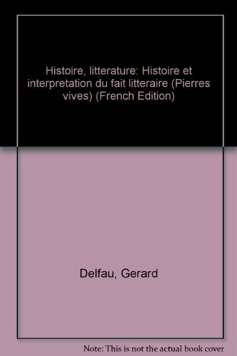 Histoire, littérature : histoire et interprétation du fait littéraire