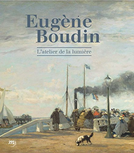 Eugène Boudin : l'atelier de la lumière : exposition, Le Havre, MuMa-Musée d'art moderne André Malra