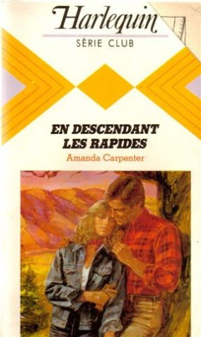 en descendant les rapides : collection : harlequin série club n, 446