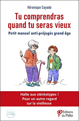 Tu comprendras quand tu seras vieux : petit manuel anti-préjugés grand âge