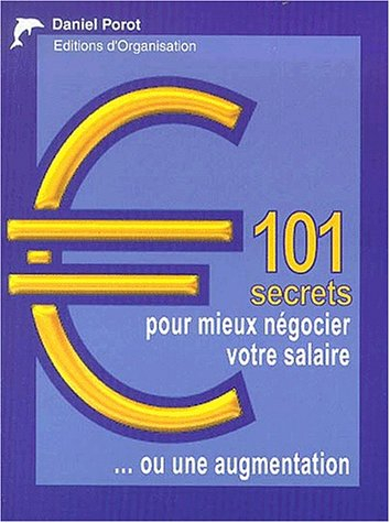 101 secrets pour mieux négocier votre salaire ou une augmentation