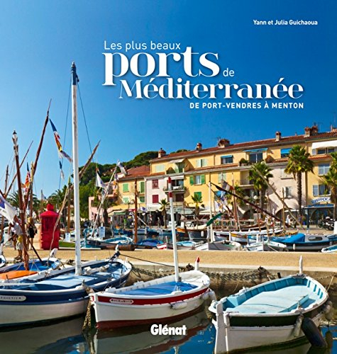 Les plus beaux ports de Méditerranée : de Port-Vendres à Menton