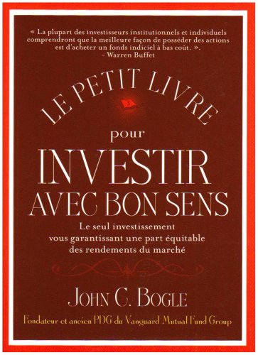Le petit livre pour investir avec bon sens : le seul investissement vous garantissant une part équit
