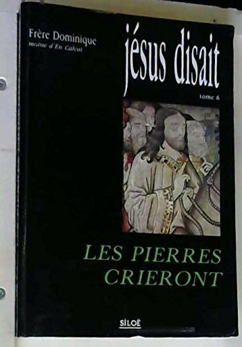 Jésus disait. Vol. 6. Des Pierres crieront