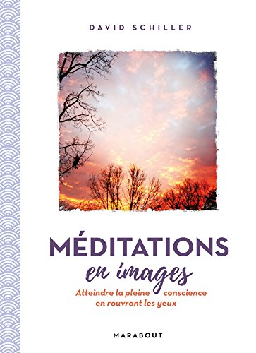 Méditations en images : atteindre la pleine conscience en rouvrant les yeux