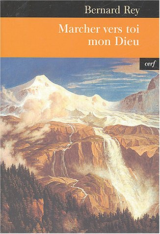 Marcher vers toi mon Dieu : le défi de l'existence chrétienne