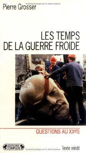 Les temps de la guerre froide : reflexions sur l'histoire de la guerre froide et les causes de sa fi