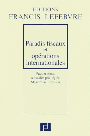 paradis fiscaux et operations internationales. pays et zones à fiscalité privilégiée, mesures anti-é