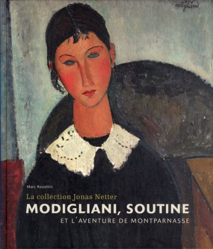 Modigliani, Soutine et l'aventure de Montparnasse : la collection Jonas Netter : exposition, Paris, 