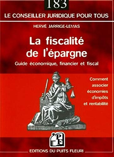 La fiscalité de l'épargne : guide économique, financier et fiscal : comment associer économies d'imp