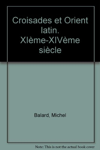 Croisades et Orient latin : XIe-XIVe siècle
