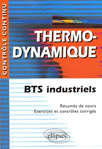 Thermodynamique : BTS industriels : résumés de cours, exercices et contrôles corrigés