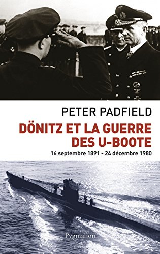 Dönitz et la guerre des U-Boote : 16 septembre 1891-24 décembre 1980
