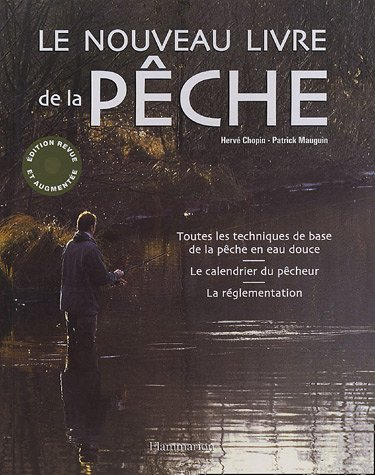 Le nouveau livre de la pêche : toutes les techniques de base de la pêche en eau douce, le calendrier